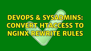 DevOps & SysAdmins: Convert htaccess to Nginx rewrite rules (2 Solutions!!)
