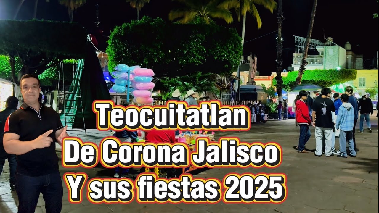 Teocuitatlan de Corona Jalisco y su plaza principal llena de fiesta 2025