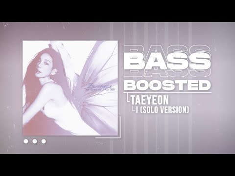 TAEYEON (태연) - I (Solo Version) [BASS BOOSTED]