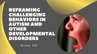 Reframing Challenging Behaviors --  Part 2 - Stress 101