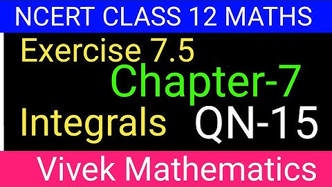 Ncert Class12 Maths Ch-7 Integrals Exercise-7.5 Solution Of Question Number 15 @vivekmathematics122