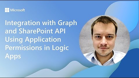 Integrating with Graph and SharePoint API Using Application Permissions in Logic Apps