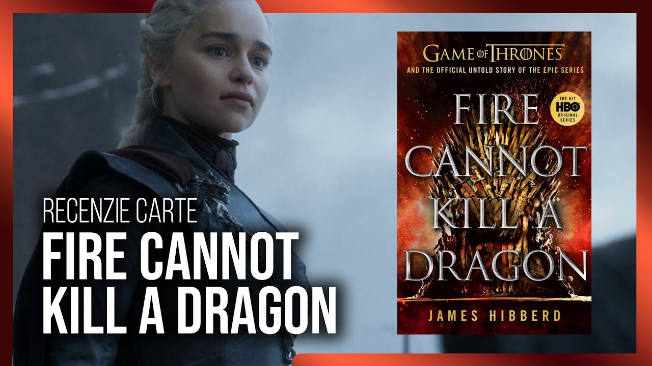 Recenzie Carte - Fire Cannot Kill A Dragon (Got) - Youtube