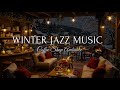 New Year 2026 Relaxing Winter Jazz Music at Cozy Coffee Shop Ambience ⛄ Warm Jazz Instrumental Music