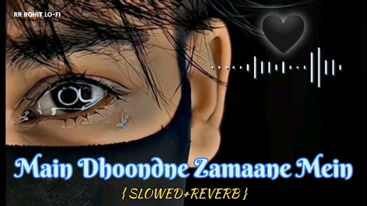 Main_Dhoondne_Zamaane_Mein #lofi  #hindilofi  LO-FI SONG 🎶🎧💯 #viral #dilbar HD VIDEO 💫