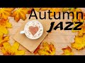 Warm Autumn  JAZZ - Coffee Bossa Nova JAZZ Playlist For Relaxing: Calm Music