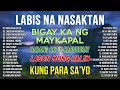 LABIS NA NASAKTAN - Masasakit Na Kanta Para Sa Mga Broken 💔 OPM Broken Heart Songs