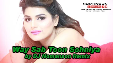 Way Sab Toon Sohniya by DJ Nomanson Remix
