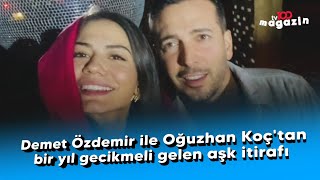 Demet Özdemir ile Oğuzhan Koç'tan bir yıl gecikmeli gelen aşk itirafı