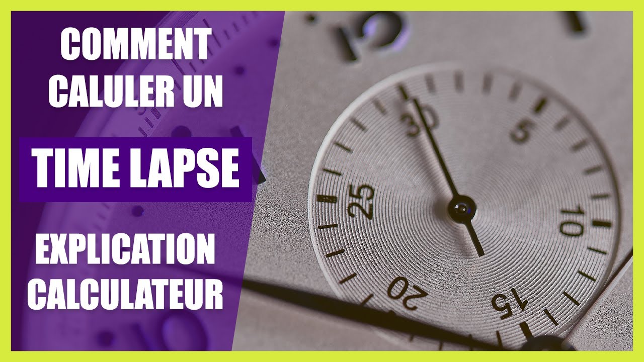 Comment parfaitement calculer son time lapse (et calculateur