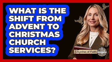 What Is The Shift From Advent To Christmas Church Services? - Churches Of Faith