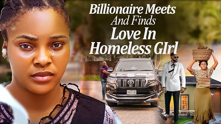Billionaire Meets And Finds Love In The Homeless Poor Girl On His Way Nigerian Movies (2025 Trending