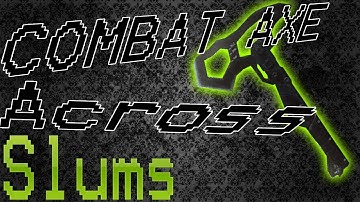 |Slums| Cross Map Combat Axe