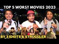 Top 5 worst movies 2023  by 3 idiots  struggler  bollywood premee special