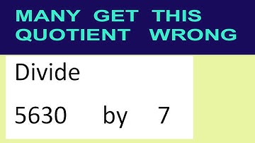 Divide     5630      by     7  many  get  this  quotient   wrong