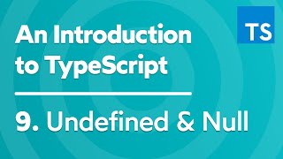 Undefined & Null - Introduction to TypeScript - Part 9