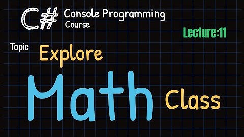 Math class in C Sharp | Lecture 11 | Learn C Sharp Programming