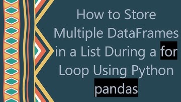 How to Store Multiple DataFrames in a List During a for Loop Using Python pandas