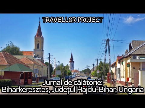 Jurnal de călătorie: Biharkeresztes, Districtul Berettyóújfalu, Județul Hajdú-Bihar, Ungaria