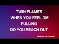 Twin flames when you feel dm pull  should you reach out 