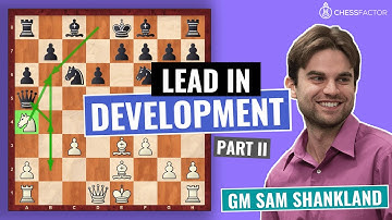 How to use Lead in Development for your Advantage | Part 2 | Chess Strategy | GM Sam Shankland