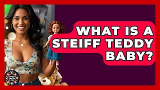 What Is A Steiff Teddy Baby? - Collectible Dolls and Toys