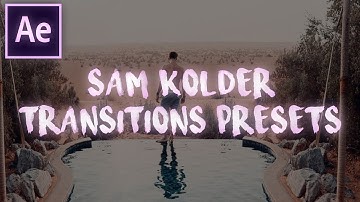 Sam Kolder Transitions Presets Pack | After Effects CC 2017