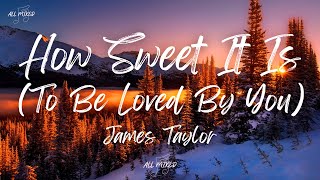 James Taylor - How Sweet It Is (To Be Loved By You) (Lyrics)