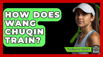 How Does Wang Chuqin Train? - The Racket Xpert