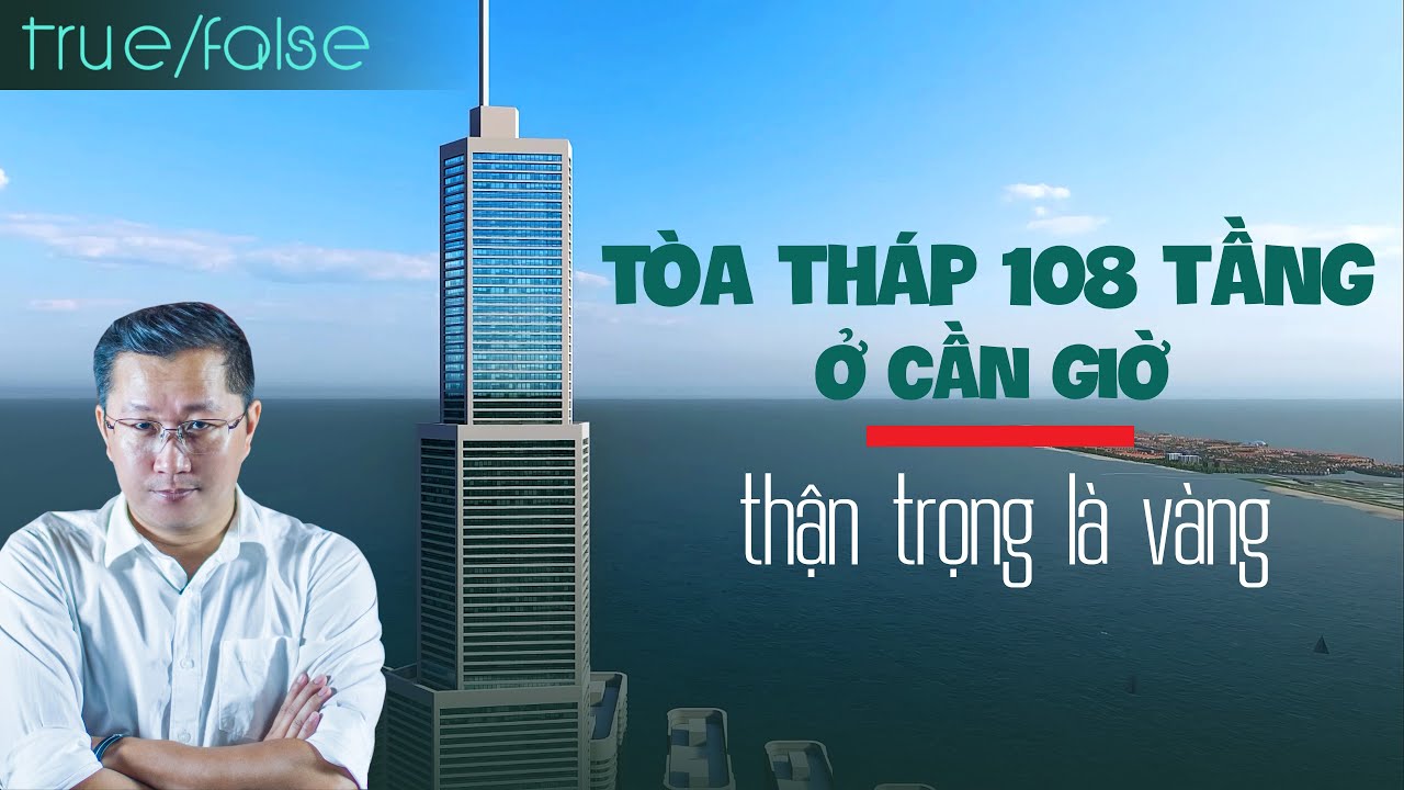 Tòa tháp 108 tầng ở khu lấn biển Cần Giờ: thận trọng là vàng I SERI_ DỰ ÁN TƯƠNG LAI #07