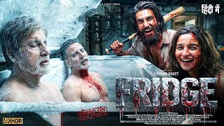 FRIDGE -Full Movie | Ranveer Singh | Alia Bhatt | Akshay Kumar, Amitabh B | New Bollywood Movie 2026