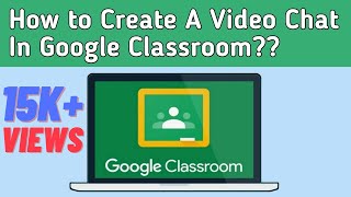How to Create A Video chat In Google Classroom?