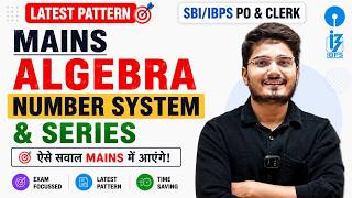 Latest Pattern Mains Algebra, Number System & Series | SBI/IBPS PO, SBI Clerk 2026 Quant
