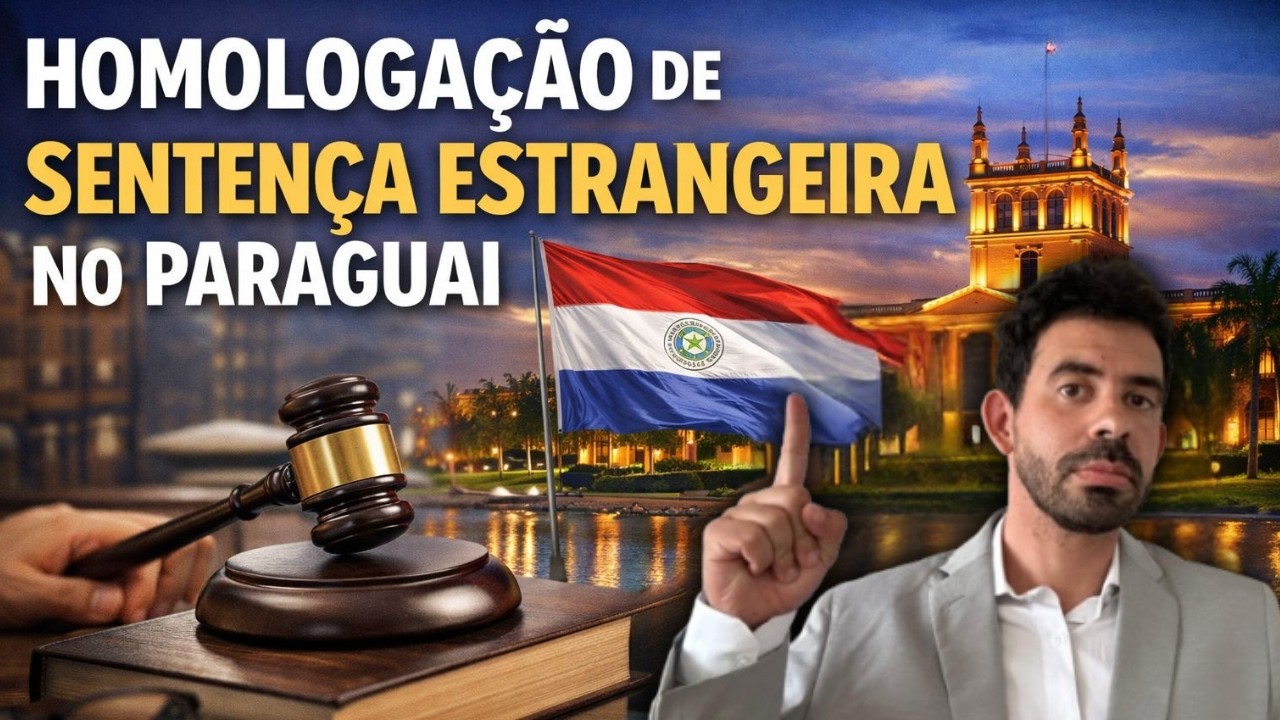 COMO RECONHECER E EXECUTAR SENTENÇA ESTRANGEIRA NO PARAGUAI?