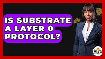 Is Substrate A Layer 0 Protocol? - CryptoBasics360.com