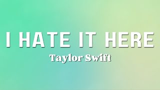 Taylor Swift - I Hate It Here
