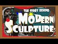The Story Behind Modern Sculpture