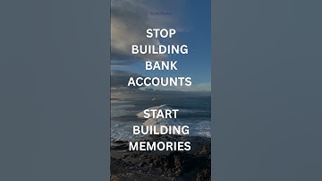 STOP BUILDING BANK ACCOUNTS  |  START BUILDING MEMORIES