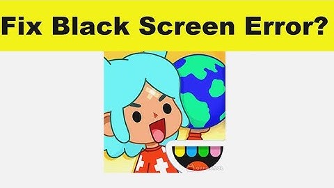 How to Fix Toca World Black Screen Error Problem in Android & iOS 100% Solution