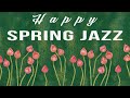 Happy Spring Jazz | Positive Melodies | Lounge Music