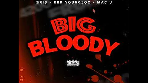 Bris x Ebk YoungJoc x Mac J - Big Bloody (Clean)