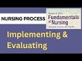Implementing &amp; Evaluating | Nursing Process | Fundamentals of Nursing | Kozier &amp; Erb's