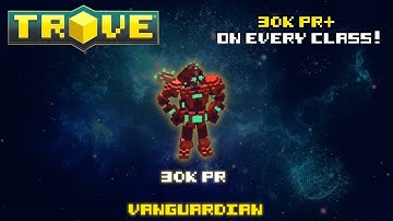 Trove (Xbox one) 30k PR+ on every class - Episode 8 : Vanguardian 30k PR (Best class for u10?)
