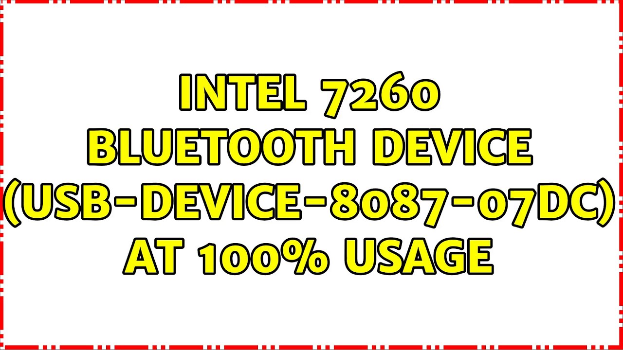 Ubuntu Intel 7260 bluetooth device (usbdevice808707dc) at 100