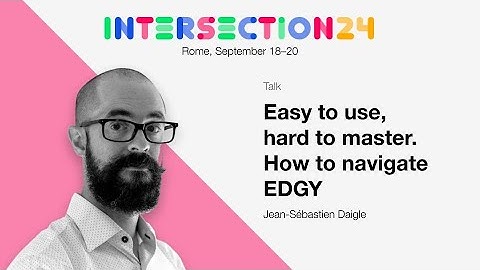 Easy to use, hard to master. How to navigate EDGY / Jean-Sébastien Daigle / Intersection 24