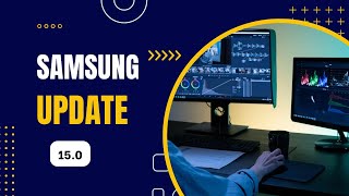 Unveiling SamSung’s Update:Version 15 Explored