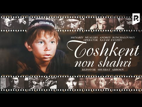 Toshkent-non shahri (o'zbek film) | Тошкент-нон шахри (узбекфильм)
