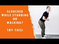 Slouching While Standing/Walking