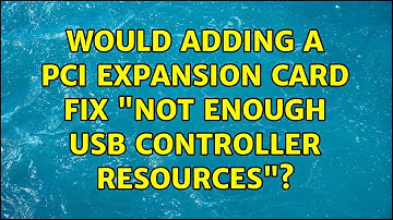 Would adding a PCI expansion card fix "not enough USB controller resources"?