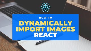 Dynamically importing images | React